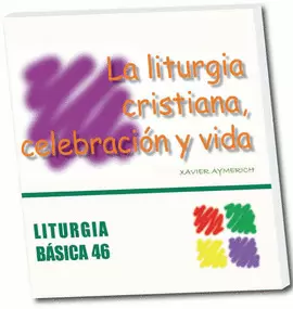LA LITURGIA CRISTIANA, CELEBRACIÓN Y VIDA