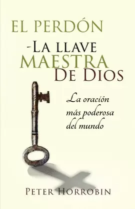 EL PERDÓN - LA LLAVE MAESTRA DE DIOS
