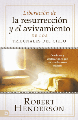 LIBERACIÓN DE LA RESURRECCIÓN Y EL AVIVAMIENTO DE LOS TRIBUNALES DEL CIELO (SPANISH EDITION)