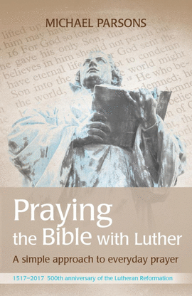 PRAYING THE BIBLE WITH LUTHER