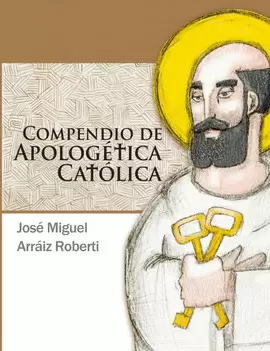 COMPENDIO DE APOLOGÉTICA CATÓLICA COMPENDIO DE APOLOGÉTICA CATÓLICA