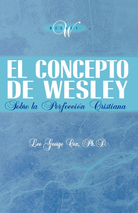 EL CONCEPTO DE WESLEY SOBRE LA PERFECCIÓN CRISTIANA