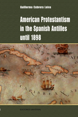 AMERICAN PROTESTANTISM IN THE SPANISH ANTILLES UNTIL 1898