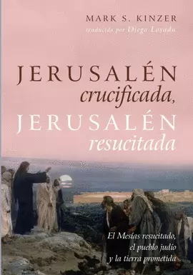 JERUSALÉN CRUCIFICADA, JERUSALÉN RESUCITADA JERUSALÉN CRUCIFICADA, JERUSALÉN RESUCITADA