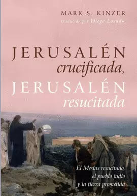 JERUSALÉN CRUCIFICADA, JERUSALÉN RESUCITADA
