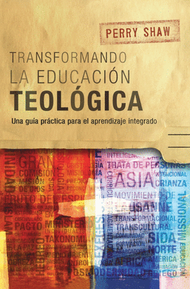TRANSFORMANDO LA EDUCACIÓN TEOLÓGICA