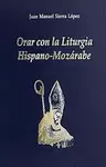 ORAR CON LA LITURGIA HISPANO-MOZÁRABE
