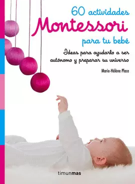 60 ACTIVIDADES MONTESSORI PARA TU BEBÉ 60 ACTIVIDADES MONTESSORI PARA TU BEBÉ