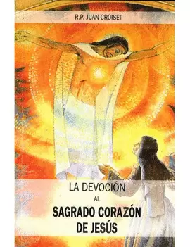 LA DEVOCIÓN AL SAGRADO CORAZÓN DE JESÚS LA DEVOCIÓN AL SAGRADO CORAZÓN DE JESÚS