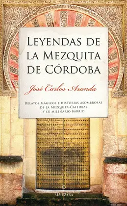 LEYENDAS DE LA MEZQUITA DE CÓRDOBA LEYENDAS DE LA MEZQUITA DE CÓRDOBA