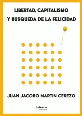 LIBERTAD, CAPITALISMO Y BÚSQUEDA DE LA FELICIDAD LIBERTAD, CAPITALISMO Y BÚSQUEDA DE LA FELICIDAD