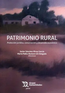 PATRIMONIO RURAL. PROTECCIÓN JURÍDICA, CONSERVACIÓN Y DESARROLLO ECONÓMICO PATRIMONIO RURAL. PROTECCIÓN JURÍDICA, CONSERVACIÓN Y DESARROLLO ECONÓMICO