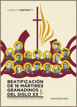 BEATIFICACIÓN DE 16 MÁRTIRES GRANADINOS DEL SIGLO XX