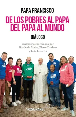 DE LOS POBRES AL PAPA. DEL PAPA AL MUNDO DE LOS POBRES AL PAPA. DEL PAPA AL MUNDO