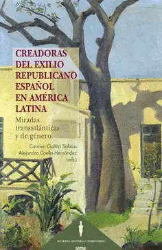 CREADORAS DEL EXILIO REPUBLICANO ESPAÑOL EN AMERICA LATINA. CREADORAS DEL EXILIO REPUBLICANO ESPAÑOL EN AMERICA LATINA.