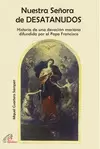 NUESTRA SEÑORA DE DESATANUDOS : HISTORIA DE UNA DEVOCIÓN MARIANA DIFUNDIDA POR EL PAPA FRANCISCO