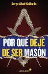 POR QUÉ DEJÉ DE SER MASÓN POR QUÉ DEJÉ DE SER MASÓN