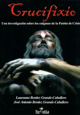 CRUCIFIXIO. UNA INVESTIGACION SOBRE LOS ENIGMAS DE LA PASIO