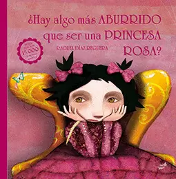 ¿HAY ALGO MÁS ABURRIDO QUE SER UNA PRINCESA ROSA? ¿HAY ALGO MÁS ABURRIDO QUE SER UNA PRINCESA ROSA?