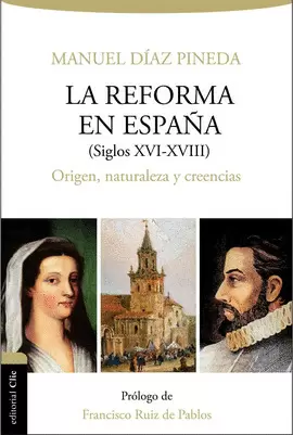 LA REFORMA EN ESPAÑA (S. XVI-XVIII). ORIGEN, NATURALEZA Y CREENCIAS