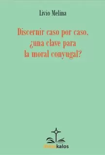 DISCERNIR CASO POR CASO, ¿UNA CLAVE PARA LA MORAL CONYUGAL?