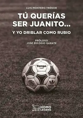 TÚ QUERÍAS SER JUANITO... Y YO DRIBLAR COMO RUBIO TÚ QUERÍAS SER JUANITO... Y YO DRIBLAR COMO RUBIO