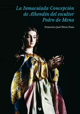 LA INMACULADA CONCEPCIÓN DE ALHENDÍN DEL ESCULTOR PEDRO DE MENA LA INMACULADA CONCEPCIÓN DE ALHENDÍN DEL ESCULTOR PEDRO DE MENA