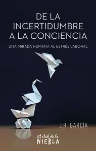 DE LA INCERTIDUMBRE A LA CONCIENCIA DE LA INCERTIDUMBRE A LA CONCIENCIA