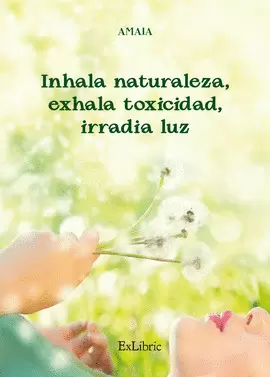 INHALA NATURALEZA, EXHALA TOXICIDAD, IRRADIA LUZ