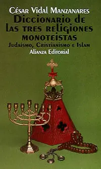 DICCIONARIO DE LAS TRES RELIGIONES MONOTEÍSTAS (JUDAÍSMO, CRISTIANISMO E ISLAM)
