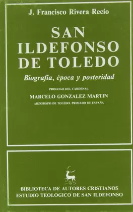 SAN ILDEFONSO DE TOLEDO. BIOGRAFÍA, ÉPOCA Y POSTERIDAD