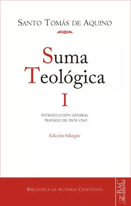 SUMA TEOLÓGICA, I: INTRODUCCIÓN GENERAL; TRATADO DE DIOS UNO (1 Q. 1-26)