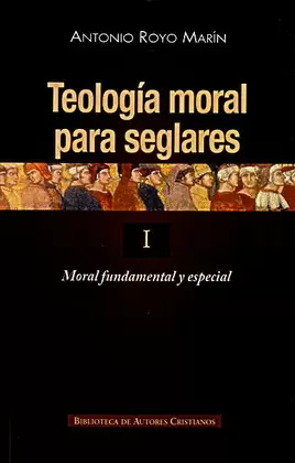 TEOLOGÍA MORAL PARA SEGLARES. I: MORAL FUNDAMENTAL Y ESPECIAL