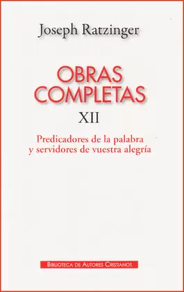 OBRAS COMPLETAS XII. PREDICADORES DE LA PALABRA Y SERVIDORES DE VUESTRA ALEGRÍA