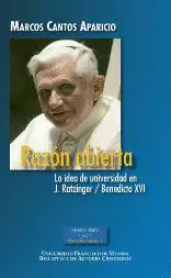 RAZÓN ABIERTA. LA IDEA DE UNIVERSIDAD EN J.RATZINGER / BENEDICTO XVI