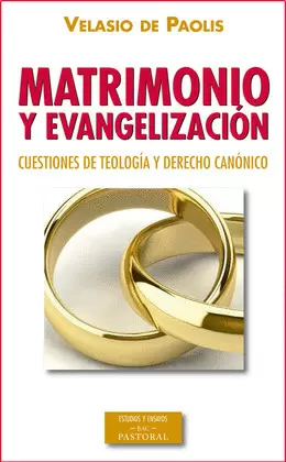 MATRIMONIO Y EVANGELIZACIÓN. CUESTIONES DE TEOLOGÍA Y DERECHO CANÓNICO