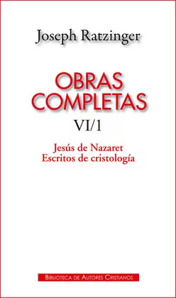 OBRAS COMPLETAS VI/1. JESÚS DE NAZARET. ESCRITOS DE CRISTOLOGÍA