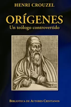 ORÍGENES. UN TEÓLOGO CONTROVERTIDO