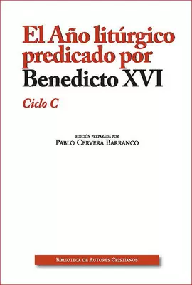 AÑO LITÚRGICO (C) PREDICADO POR BENEDICTO XVI: CICLO C