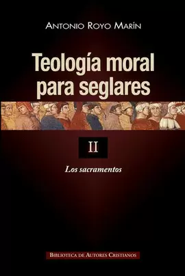 TEOLOGÍA MORAL PARA SEGLARES. II: LOS SACRAMENTOS TEOLOGÍA MORAL PARA SEGLARES. II: LOS SACRAMENTOS