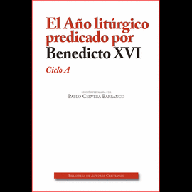 EL AÑO LITÚRGICO (A) PREDICADO POR BENEDICTO XVI. CICLO A