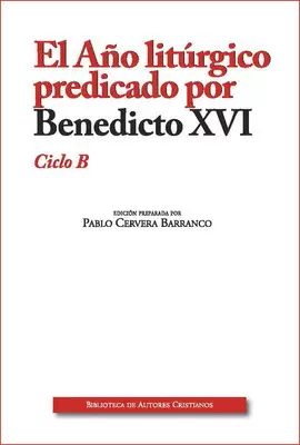 EL AÑO LITURGICO (B) PREDICADO POR BENEDICTO XVI. CICLO B