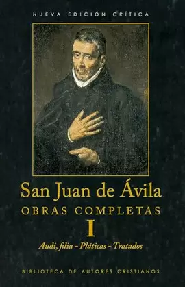 OBRAS COMPLETAS DE SAN JUAN DE ÁVILA. I: AUDI, FILIA. PLÁTICAS ESPIRITUALES. TRA