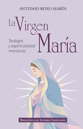 LA VIRGEN MARÍA. TEOLOGÍA Y ESPIRITUALIDAD MARIANAS