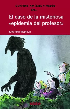 4 AMIGOS Y 1/2: EL CASO DE LA MISTERIOSA ?EPIDEMIA DEL PROFESOR?