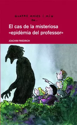 4 AMICS I MIG EN... EL CAS DE LA MISTERIOSA ?EPIDEMIA DEL PROFESSOR?