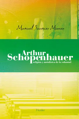 ARTHUR SCHOPENHAUER: RELIGIÓN Y METAFÍSICA DE LA VOLUNTAD