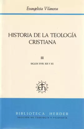 HISTORIA DE LA TEOLOGÍA CRISTIANA III SIGLOS XVIII, XIX Y XX
