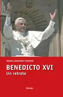 BENEDICTO XVI. UN RETRATO
