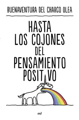 HASTA LOS COJONES DEL PENSAMIENTO POSITIVO HASTA LOS COJONES DEL PENSAMIENTO POSITIVO
